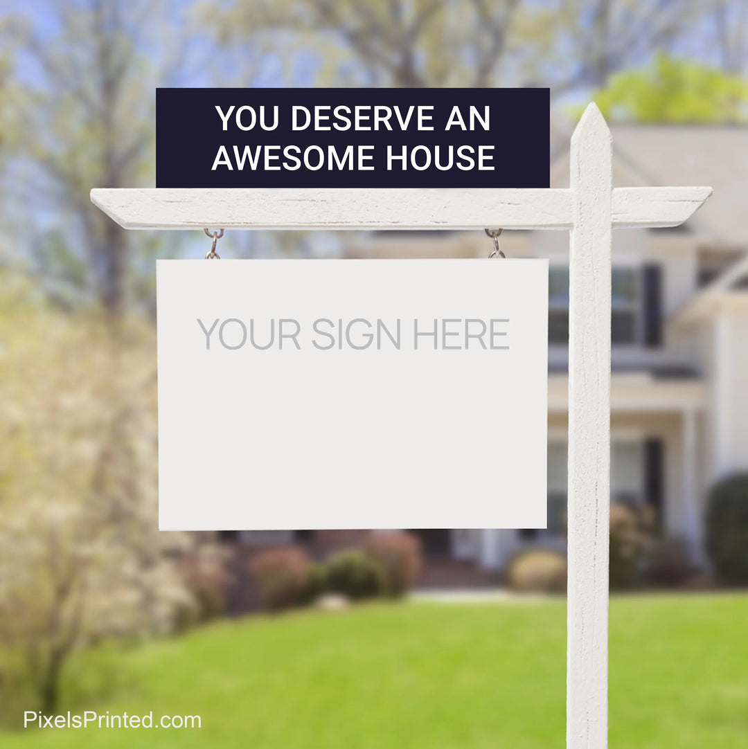 you deserve an awesome house real estate sign
